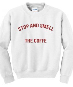 stop and smell sweatshirt
