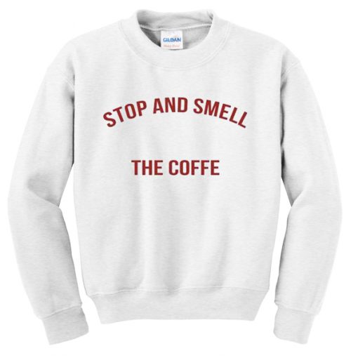 stop and smell sweatshirt