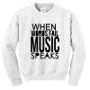 when words fail music speaks sweatshirt