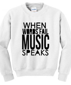 when words fail music speaks sweatshirt