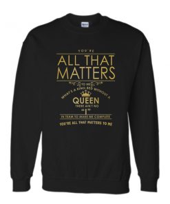 All That Matters Queen Sweatshirt