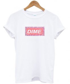 Dime T Shirt