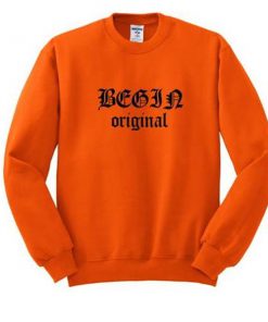 begin original sweatshirt