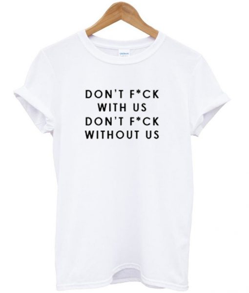 don't fuck with us t-shirt