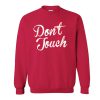 don't touch sweatshirt