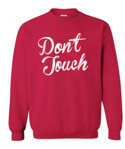 don't touch sweatshirt