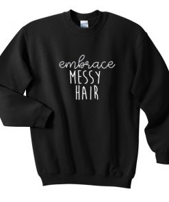 embrace messy hair sweatshirt