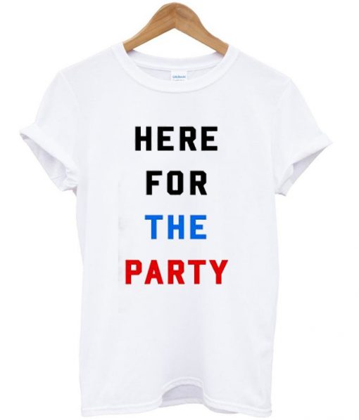 here for to the party t-shirt