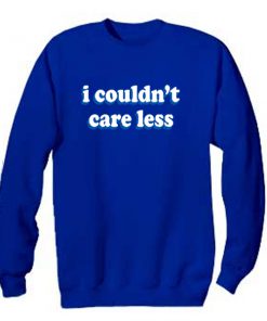 i couldn't care less sweatshirt