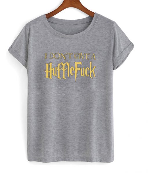 i don't give a huffle fuck t-shirt