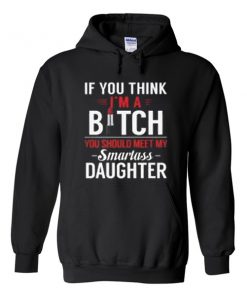 if you think i'm a bitch hoodie