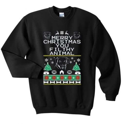 merry christmas you filthy animal sweatshirt