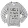 my life is a romantic sweatshirt