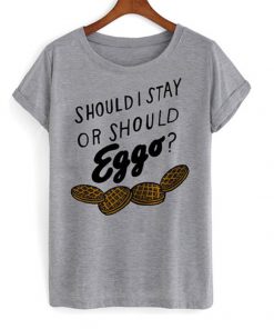 should i stay or should eggo t-shirt