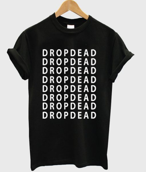 Drop Dead T Shirt