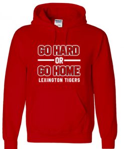 Go Hard Or Go Home Hoodie