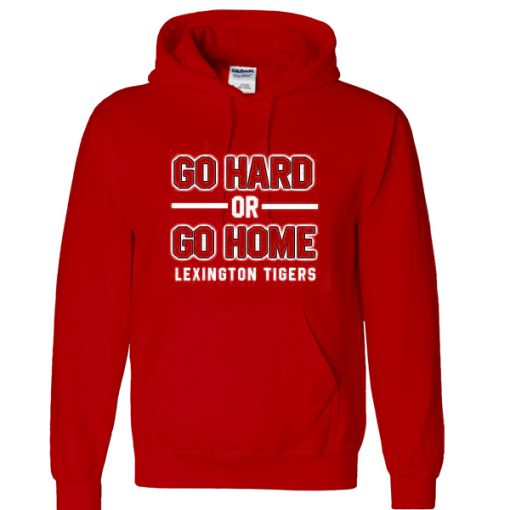 Go Hard Or Go Home Hoodie