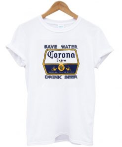 Save Water Corona Drink Beer T Shirt