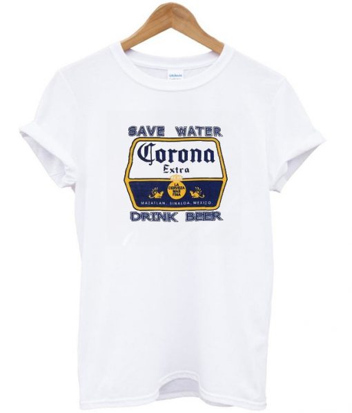 Save Water Corona Drink Beer T Shirt
