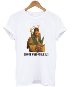 Smoke Weed For Jesus T Shirt