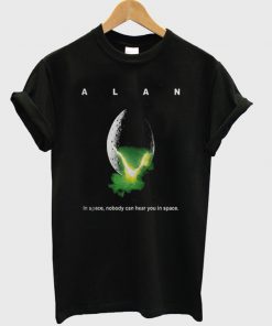 alan alien in space no body can hear you in space t-shirt