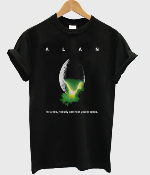 alan alien in space no body can hear you in space t-shirt