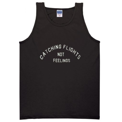 catching flight not feelings tanktop