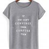 if you can't convince them confuse them t-shirt