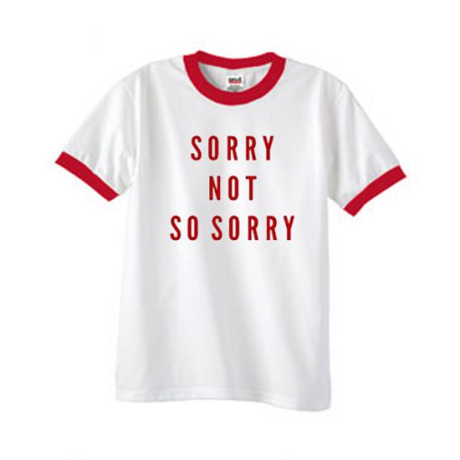 sorry not so sorry ringer tshirt