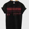 thanks for nothing t-shirt