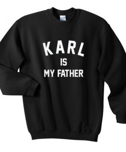 Karl Is My Father Sweatshirt