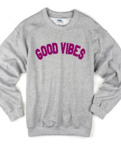 good vibes sweatshirt