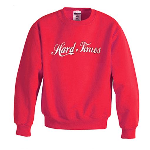 hard times sweatshirt