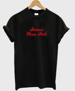 hotter than hell t-shirt