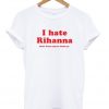 i hate rihanna t-shirt