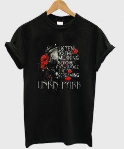 listen to the meaning before you judge the screming linkin park t-shirt
