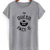 put queso in my face o t-shirt