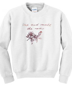 stop and smell the roses sweatshirt