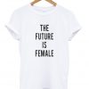 the future is female t-shirt