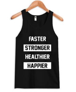 Faster Stronger Healthier Happier Tank Top