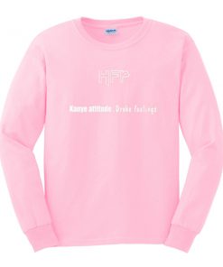 HFP kanye attitude drake feelings sweatshirt