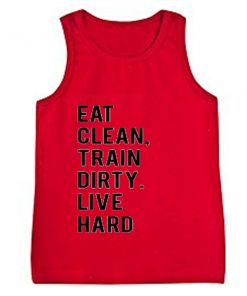 eat clean train dirty live hard tanktop