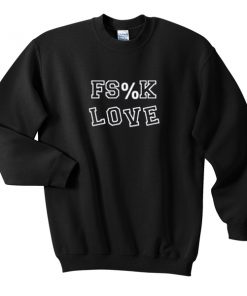 fs%k love sweatshirt