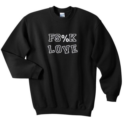 fs%k love sweatshirt