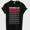 whatever whatever graphic t-shirt