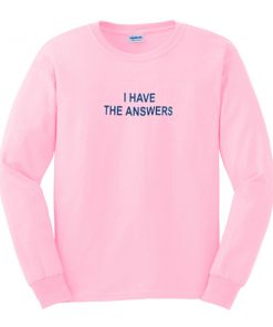 i have the answers sweatshirt