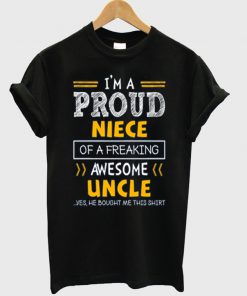 i'm a proud niece of a freaking awesome uncle t-shirt