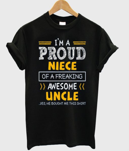 i'm a proud niece of a freaking awesome uncle t-shirt