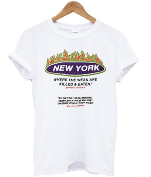 new york where the weak are killed and eaten t-shirt