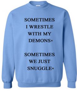 sometimes i wrestle with my demons sweatshirt